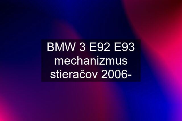 BMW 3 E92 E93 mechanizmus stieračov 2006-