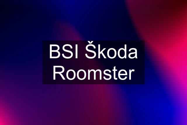 BSI Škoda Roomster