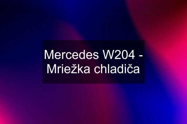 Mercedes W204 - Mriežka chladiča