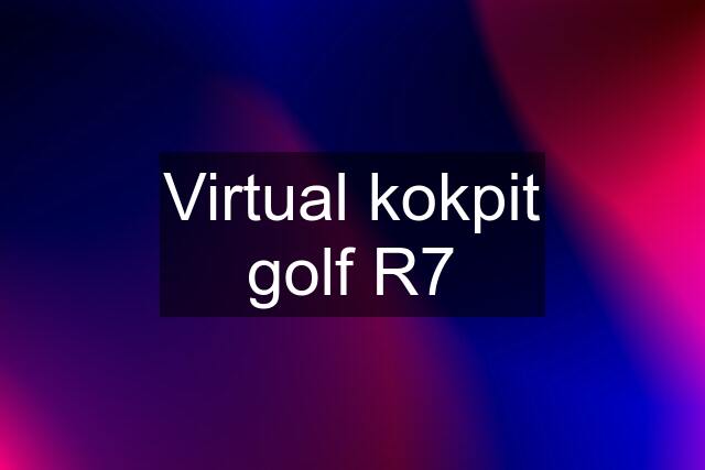 Virtual kokpit golf R7