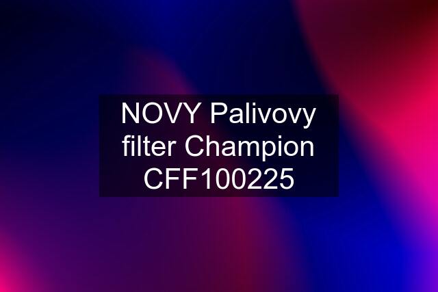 NOVY Palivovy filter Champion CFF100225