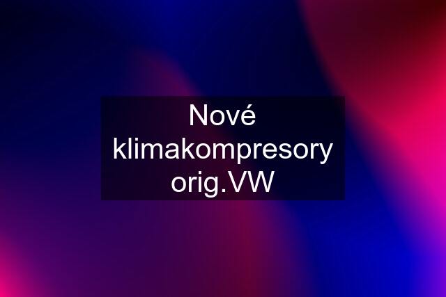 Nové klimakompresory orig.VW