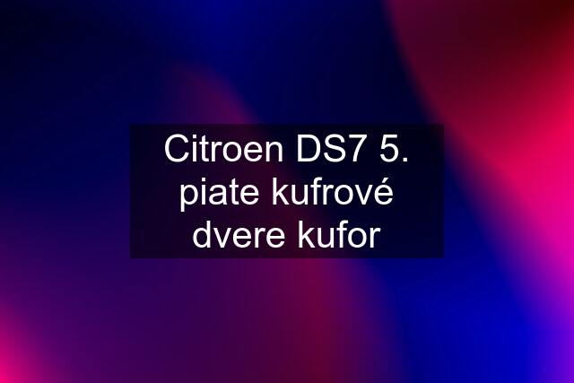 Citroen DS7 5. piate kufrové dvere kufor