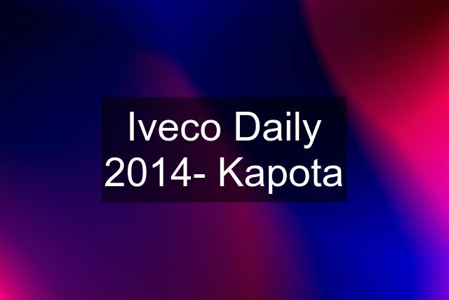 Iveco Daily 2014- Kapota
