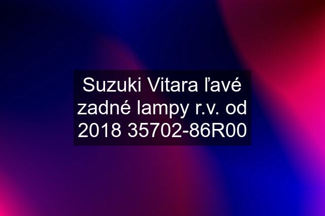 Suzuki Vitara ľavé zadné lampy r.v. od 2018 35702-86R00