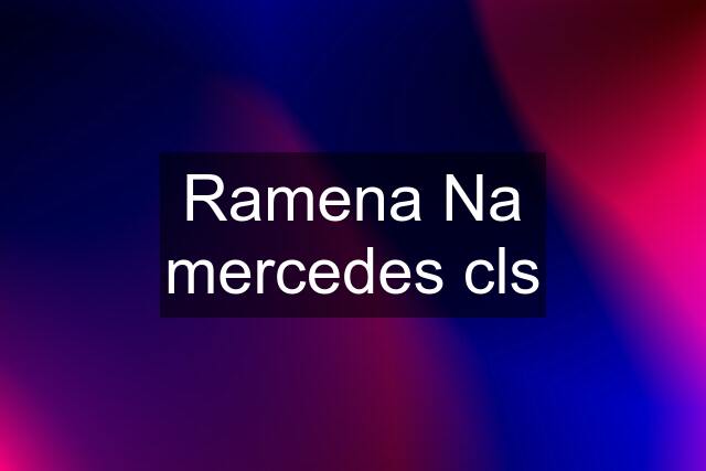 Ramena Na mercedes cls