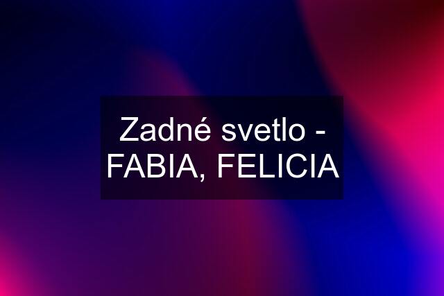 Zadné svetlo - FABIA, FELICIA