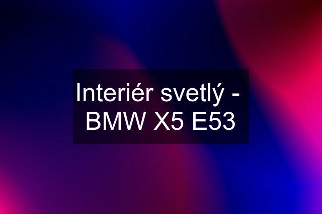 Interiér svetlý -  BMW X5 E53