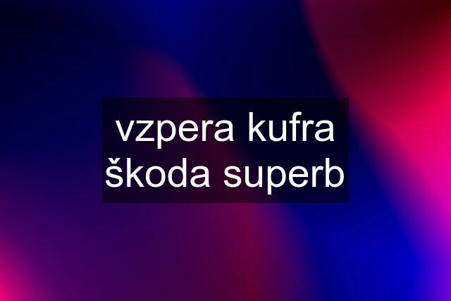 vzpera kufra škoda superb