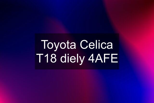 Toyota Celica T18 diely 4AFE