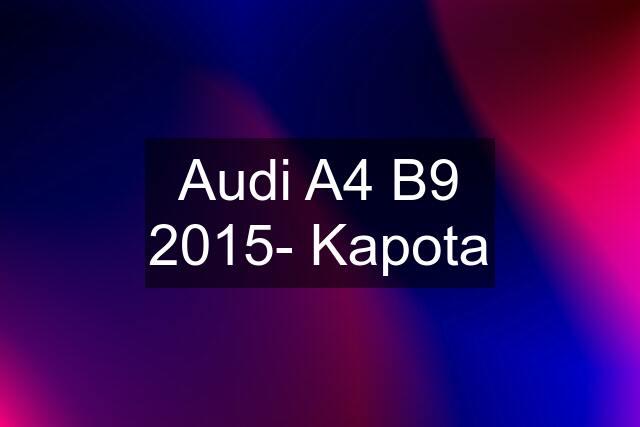 Audi A4 B9 2015- Kapota