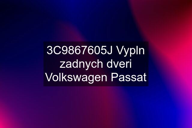 3C9867605J Vypln zadnych dveri Volkswagen Passat