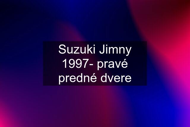 Suzuki Jimny 1997- pravé predné dvere