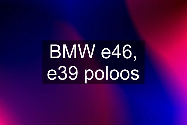 BMW e46, e39 poloos