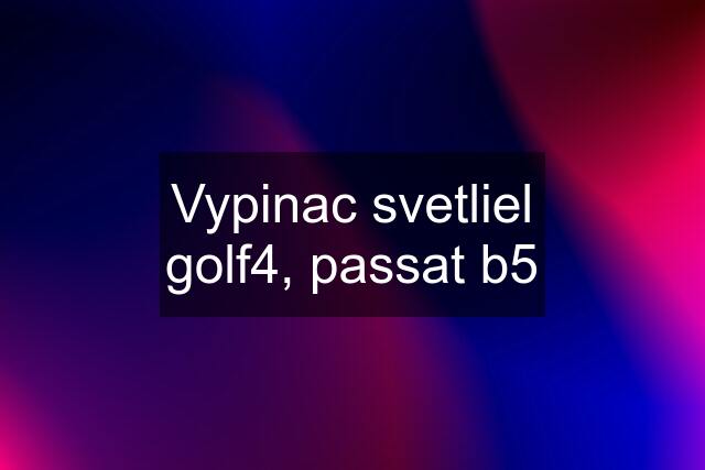 Vypinac svetliel golf4, passat b5