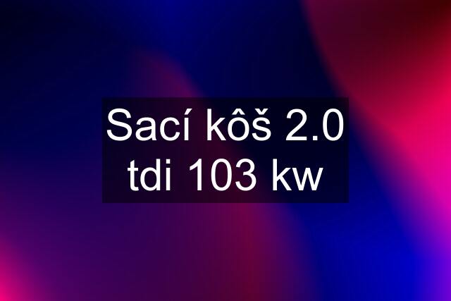 Sací kôš 2.0 tdi 103 kw