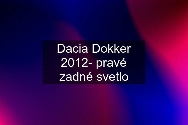 Dacia Dokker 2012- pravé zadné svetlo