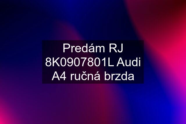 Predám RJ 8K0907801L Audi A4 ručná brzda