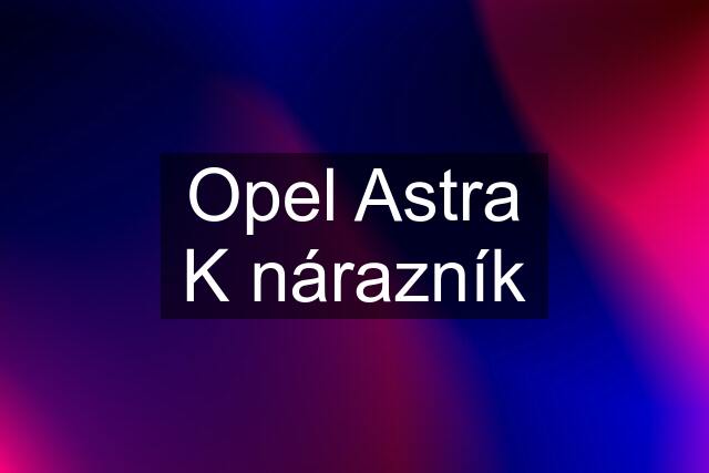 Opel Astra K nárazník