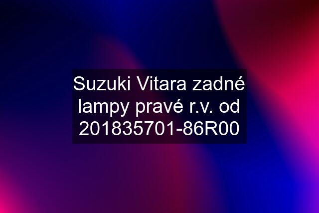 Suzuki Vitara zadné lampy pravé r.v. od 201835701-86R00
