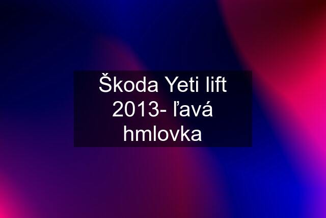 Škoda Yeti lift 2013- ľavá hmlovka