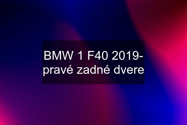 BMW 1 F40 2019- pravé zadné dvere