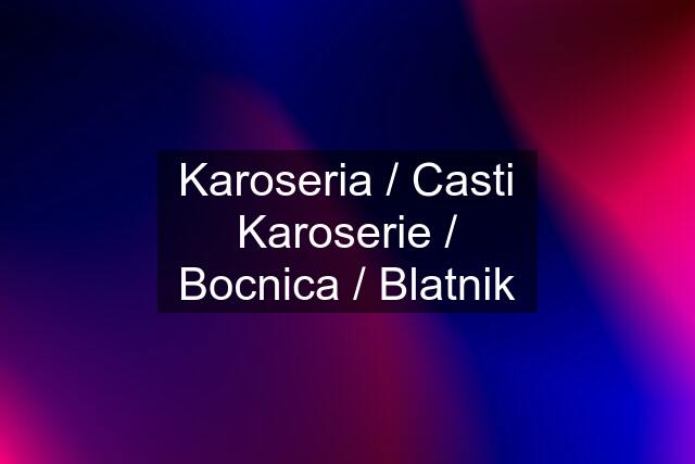 Karoseria / Casti Karoserie / Bocnica / Blatnik