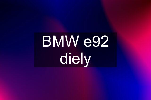 BMW e92 diely