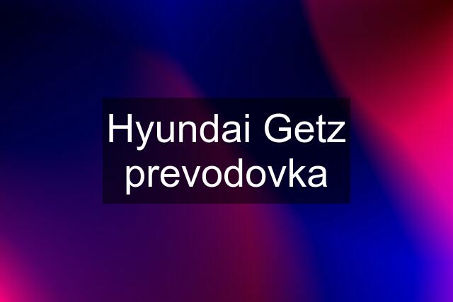 Hyundai Getz prevodovka