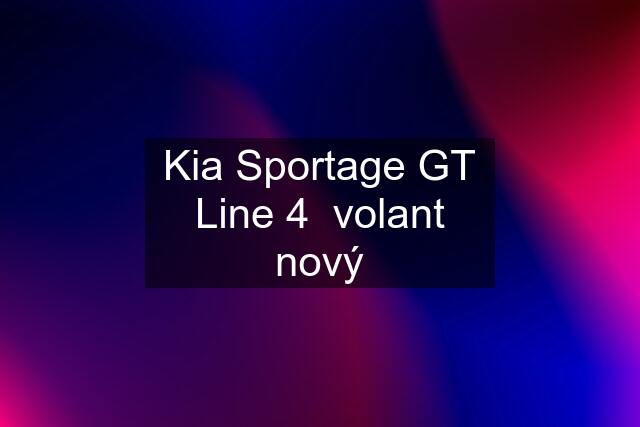 Kia Sportage GT Line 4  volant nový