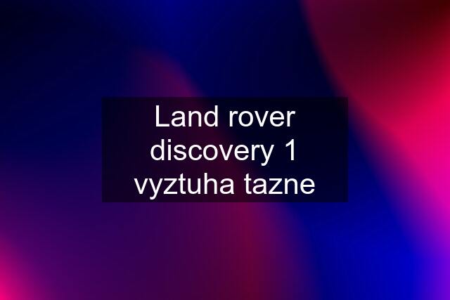 Land rover discovery 1 vyztuha tazne