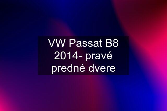 VW Passat B8 2014- pravé predné dvere