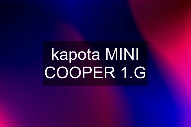 kapota MINI COOPER 1.G