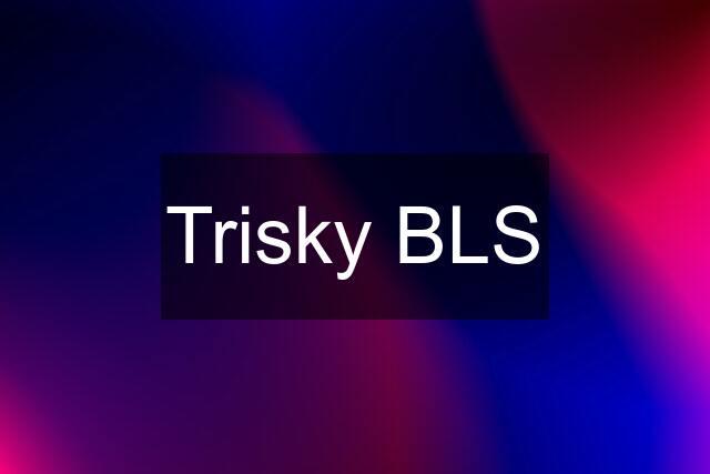 Trisky BLS