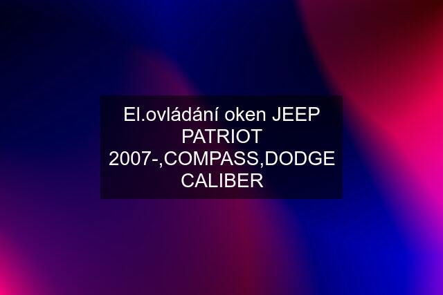 El.ovládání oken JEEP PATRIOT 2007-,COMPASS,DODGE CALIBER