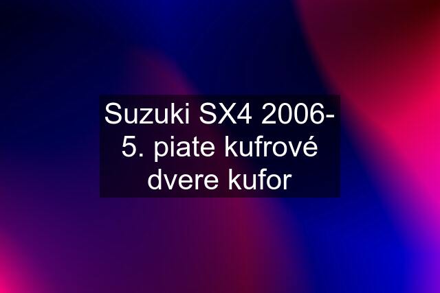 Suzuki SX4 2006- 5. piate kufrové dvere kufor