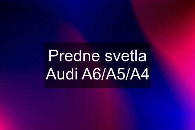 Predne svetla Audi A6/A5/A4