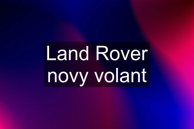 Land Rover novy volant