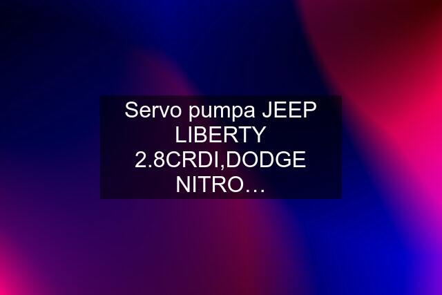 Servo pumpa JEEP LIBERTY 2.8CRDI,DODGE NITRO…