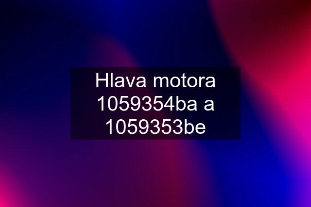 Hlava motora 1059354ba a 1059353be