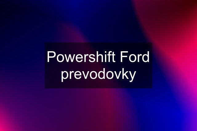 Powershift Ford prevodovky