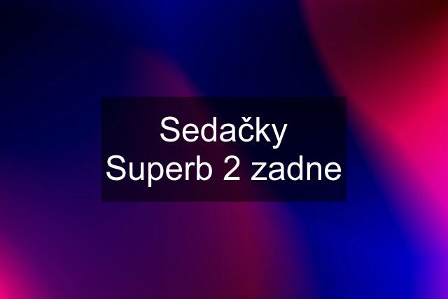 Sedačky Superb 2 zadne