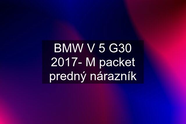 BMW V 5 G30 2017- M packet predný nárazník