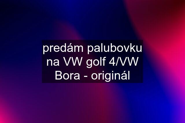 predám palubovku na VW golf 4/VW Bora - originál