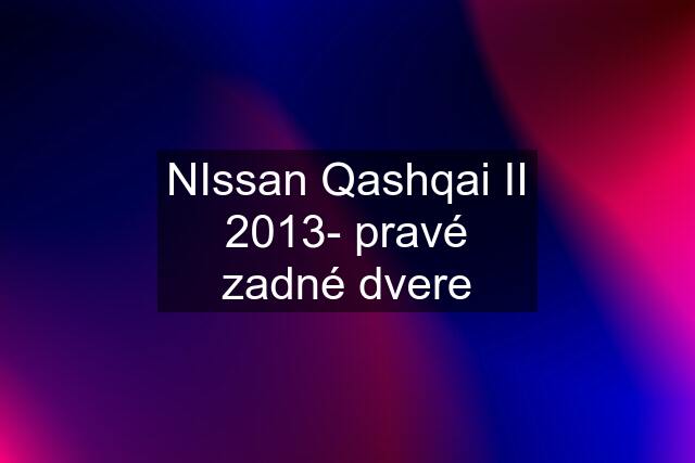NIssan Qashqai II 2013- pravé zadné dvere