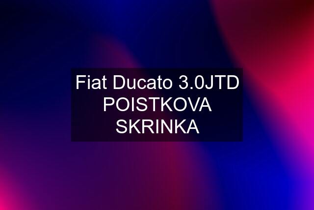 Fiat Ducato 3.0JTD POISTKOVA SKRINKA