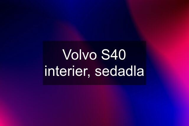 Volvo S40 interier, sedadla