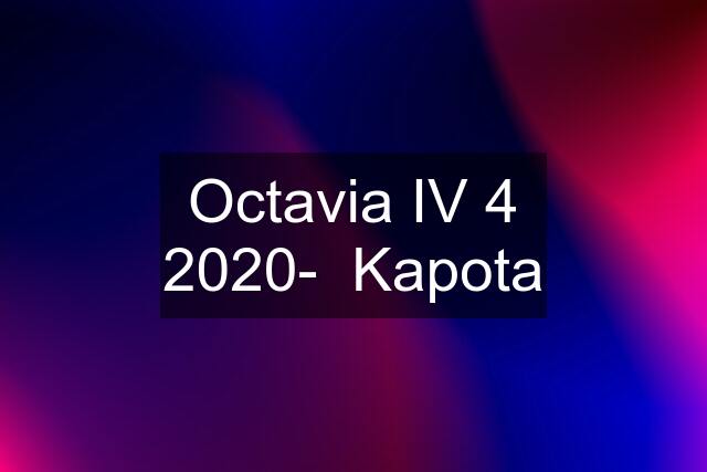 Octavia IV 4 2020-  Kapota