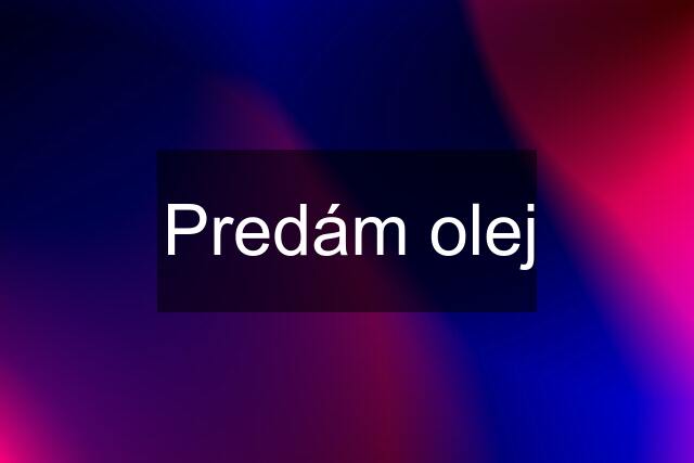 Predám olej