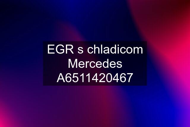 EGR s chladicom Mercedes A6511420467